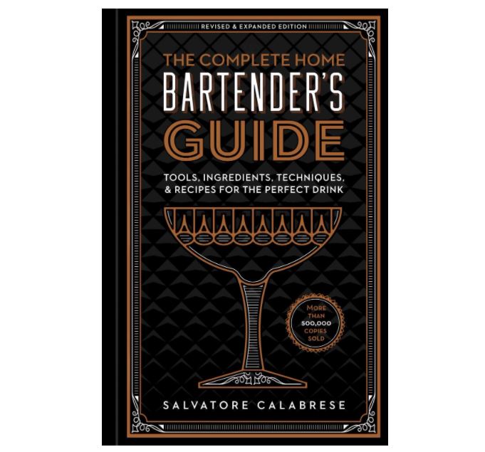 The Complete Home Bartenders Guide: Tools, Ingredients, Techniques & Recipes for the Perfect Drink